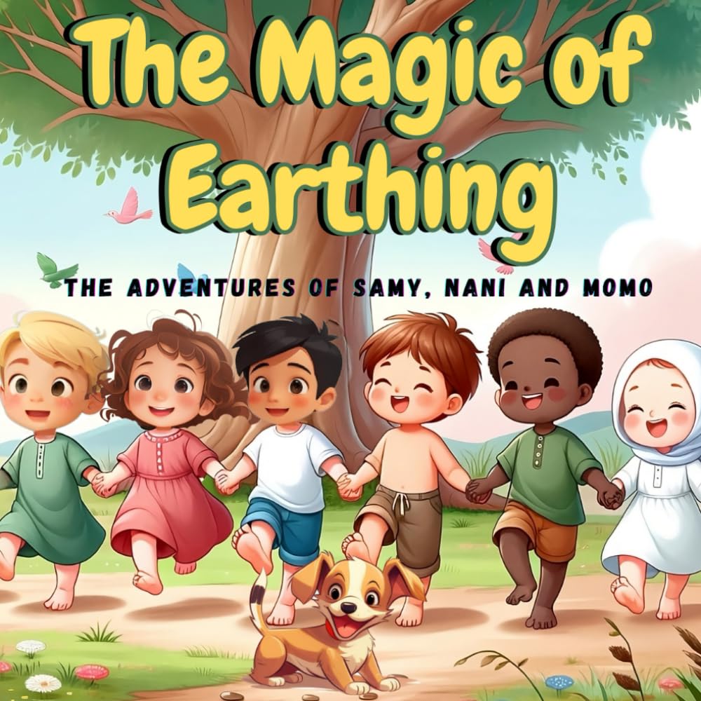 The Magic of Earthing: educational book for children aged 3 to 9, high quality, discover earthing or grounding, learn earthing while having fun