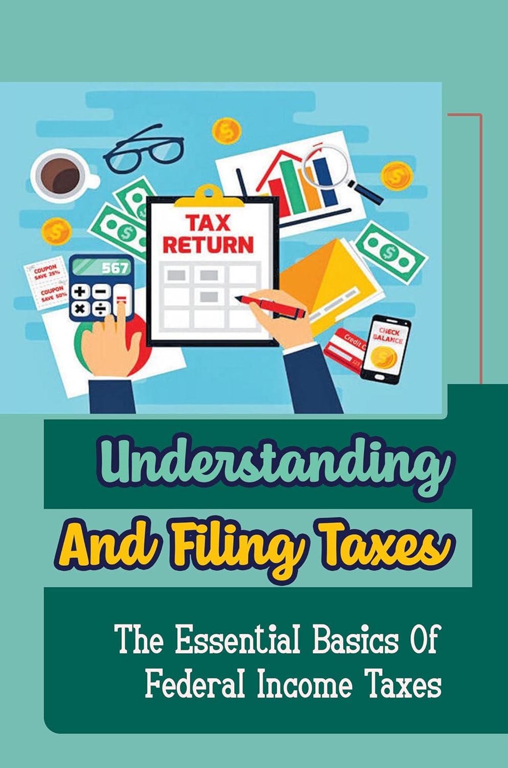 Understanding And Filing Taxes The Essential Basics Of Federal