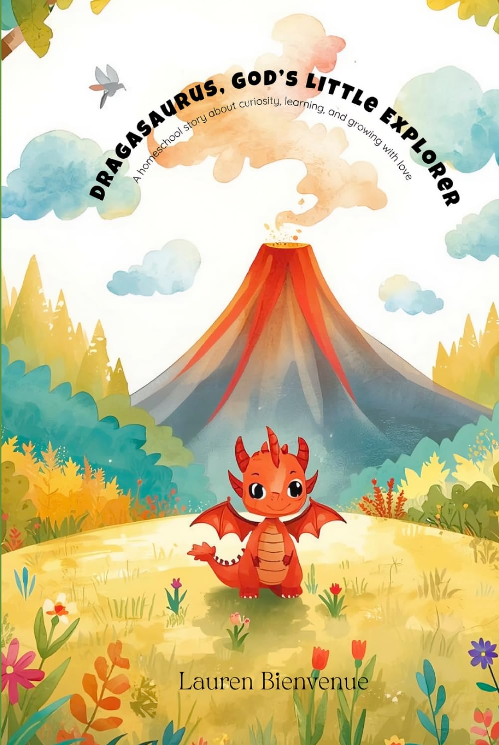 Dragasaurus, God’s Little Explorer: A homeschool story about curiosity, learning, and growing with love