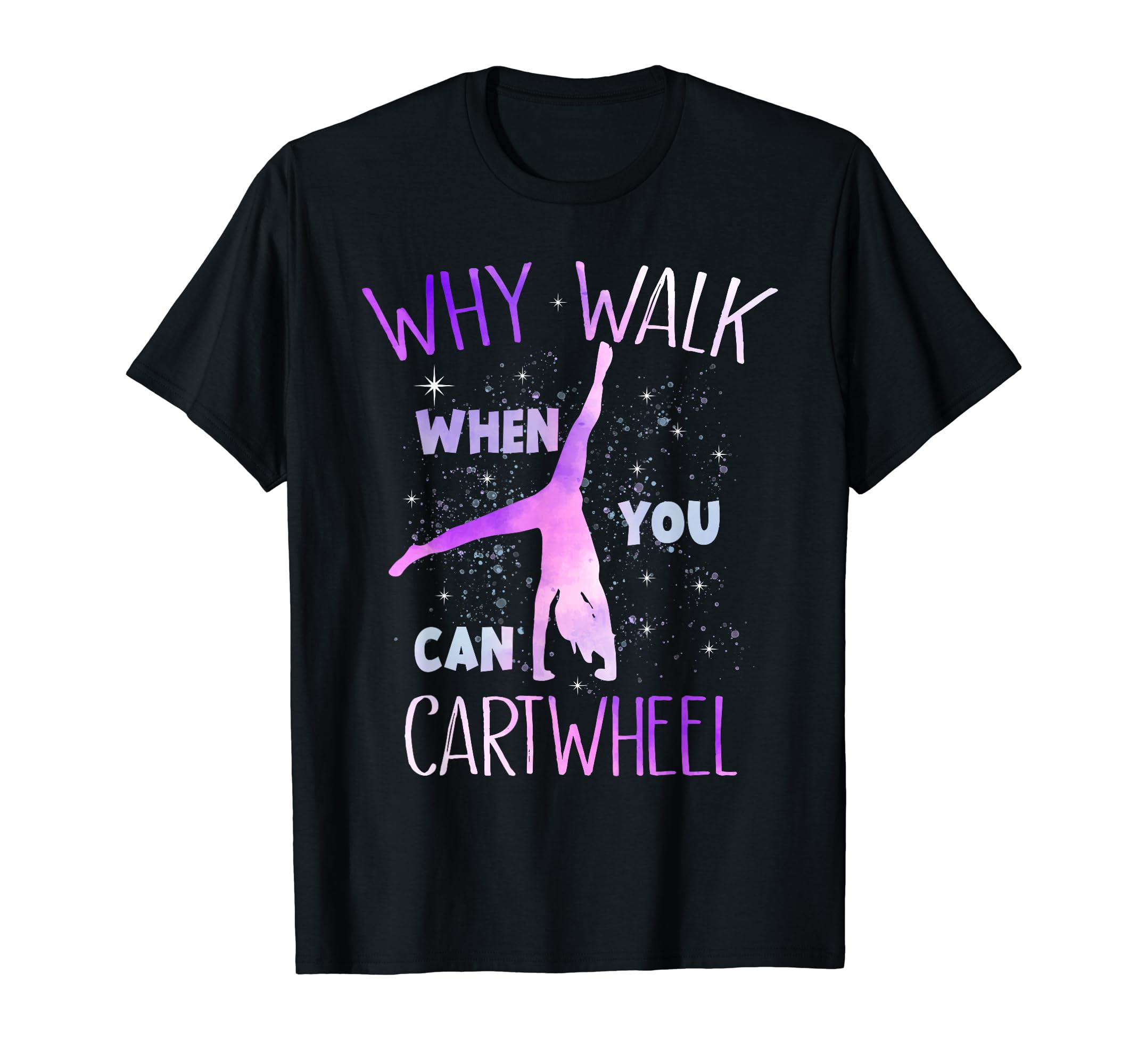 Why Walk When You Can Cartwheel Gymnast Gymnastic T-Shirt
