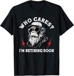 who Cares I'm Retiring Soon T-Shirt