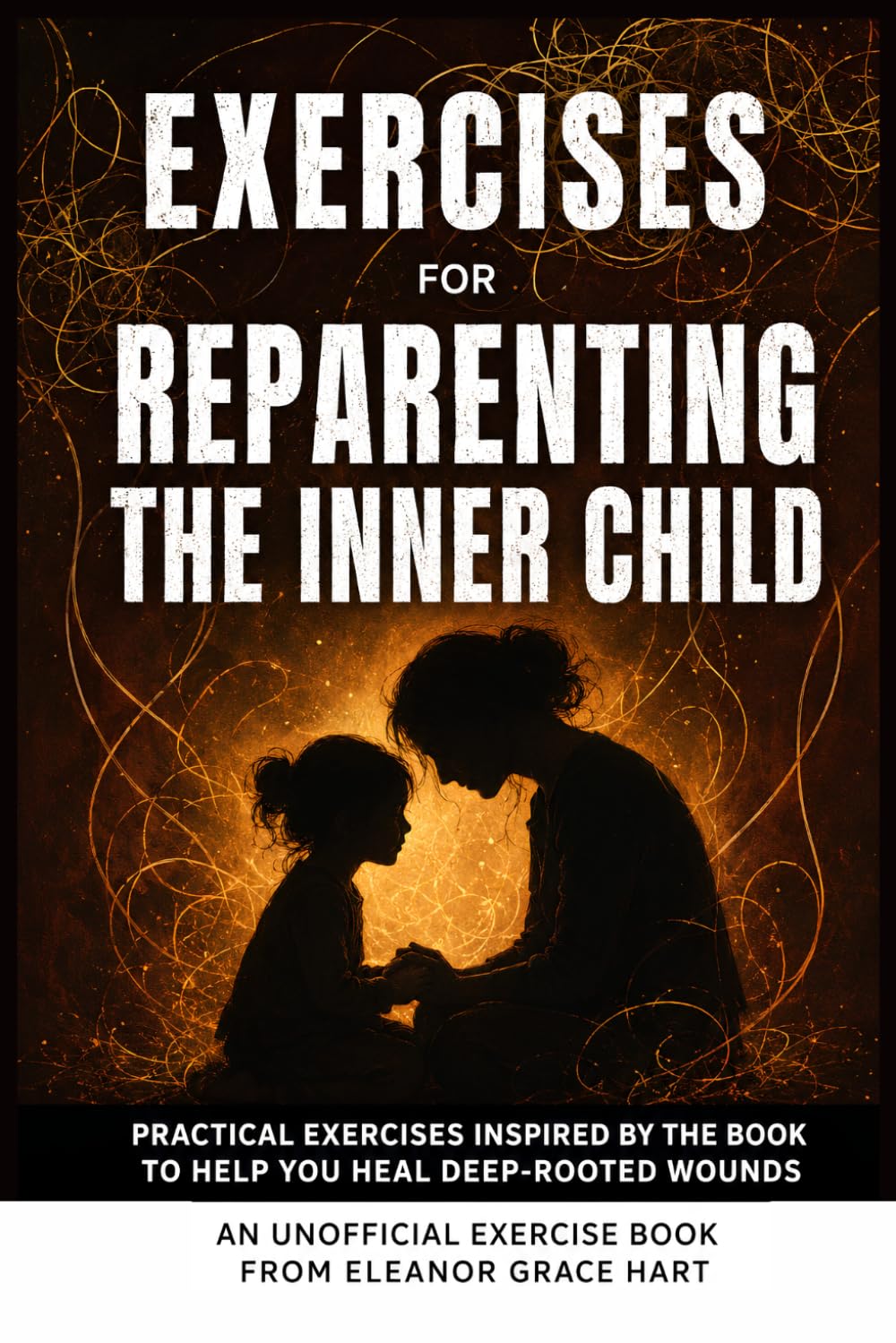 Exercise Book for Reparenting the Inner Child: Exercises for Reflection and Processing the Lessons