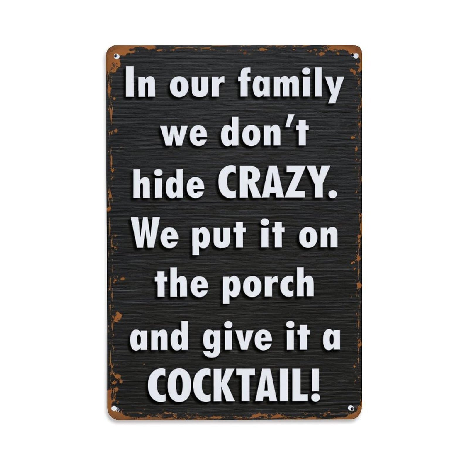 Enderetf Vintage In Our Family We Don't Hide Crazy We Put It On The Porch And Give It A Cocktail Tin Sign Metal Poster, Home Bar Garage Man Cave Cafe Indoor & Outdoor Wall Decoration 8X12inches
