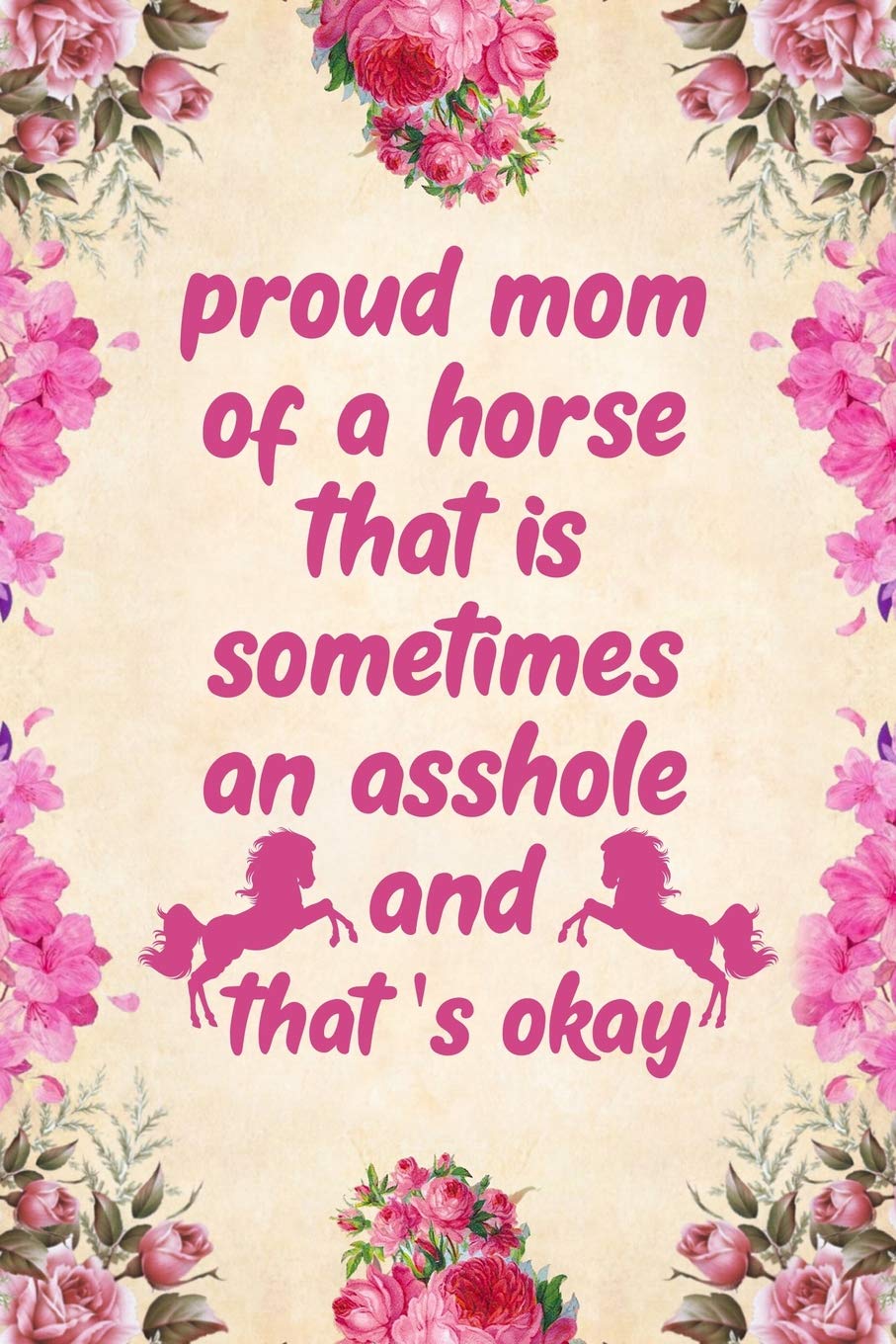 Proud mom of a horse that is sometimes an asshole and that's okay: Notebook to Write in for Mother's Day, Mother's day horse mom gifts, horse journal, horse notebook, Horse gifts for mom
