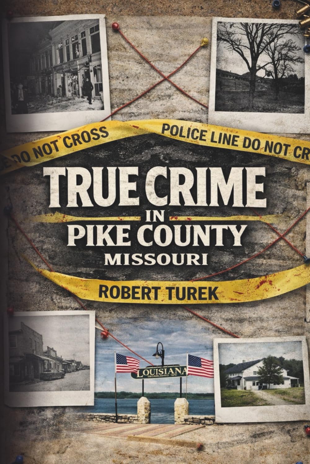 True Crime in Pike County, Missouri: Murder, Mystery & Macabre by the Mississippi River (Stories of True Crime in the Midwest)