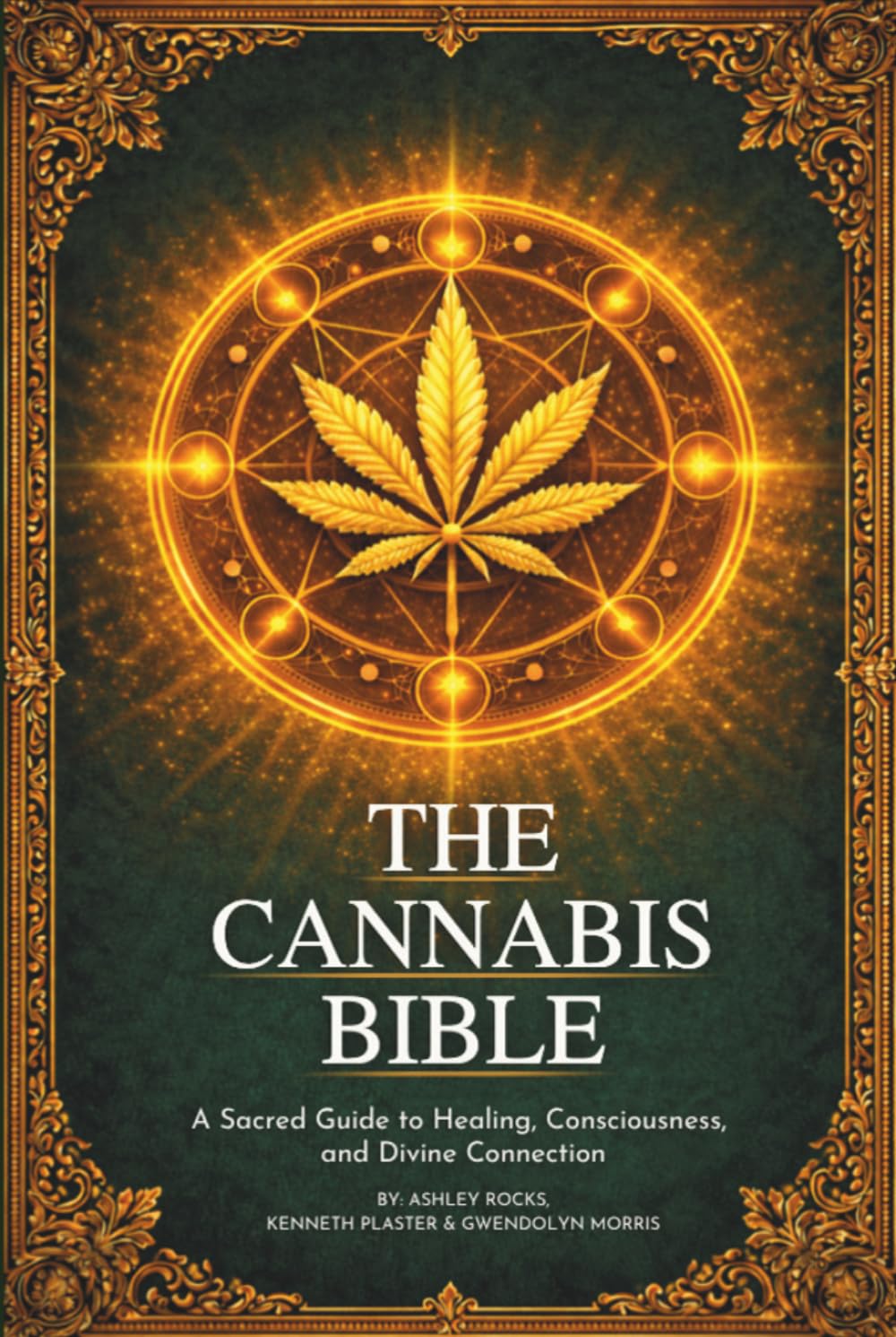 The Cannabis Bible: A Sacred Guide to Healing, Consciousness, and Divine Connection