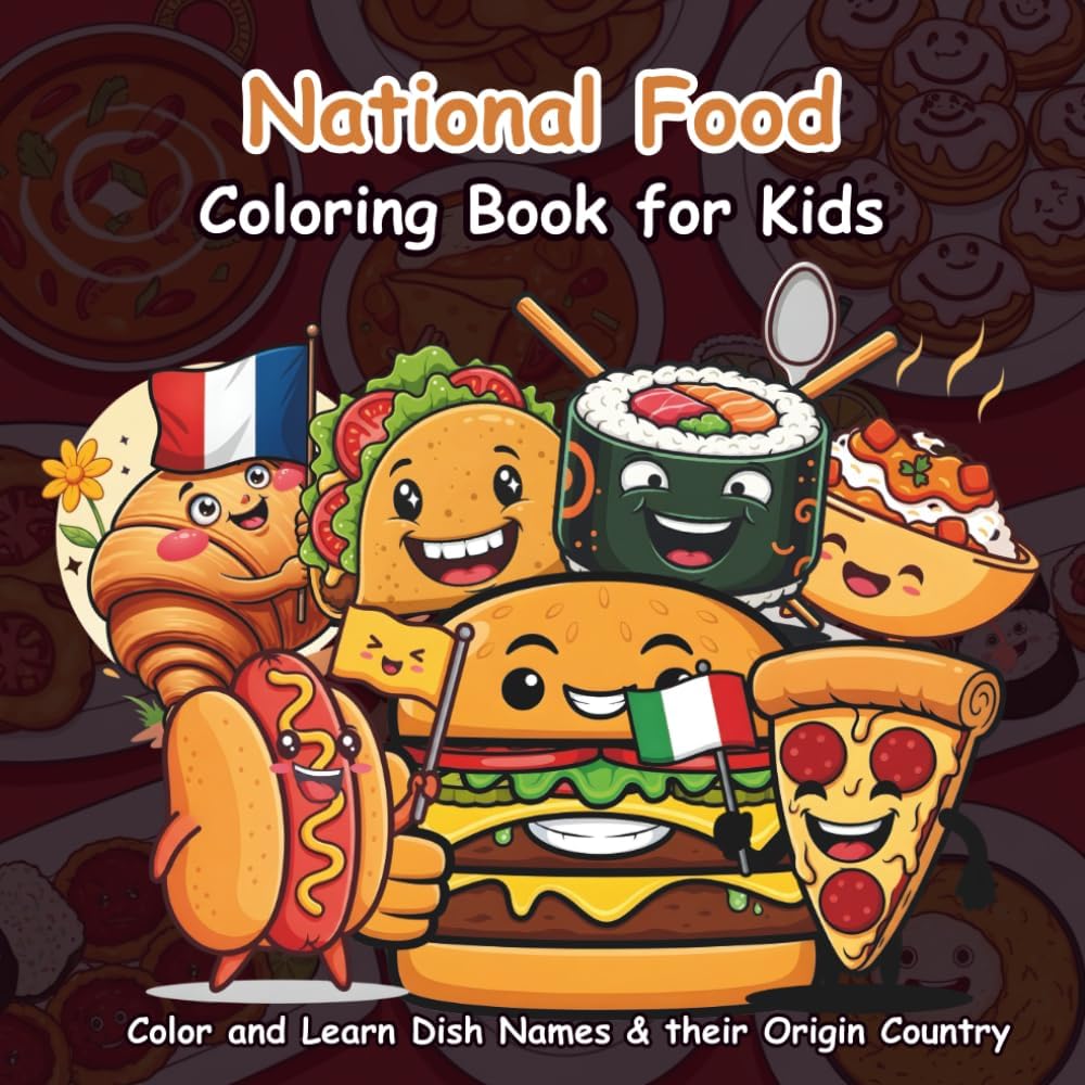 National Food Coloring Book for Kids: 50+ Fun & Relaxing Pages to Discover the World’s Favorite Dishes