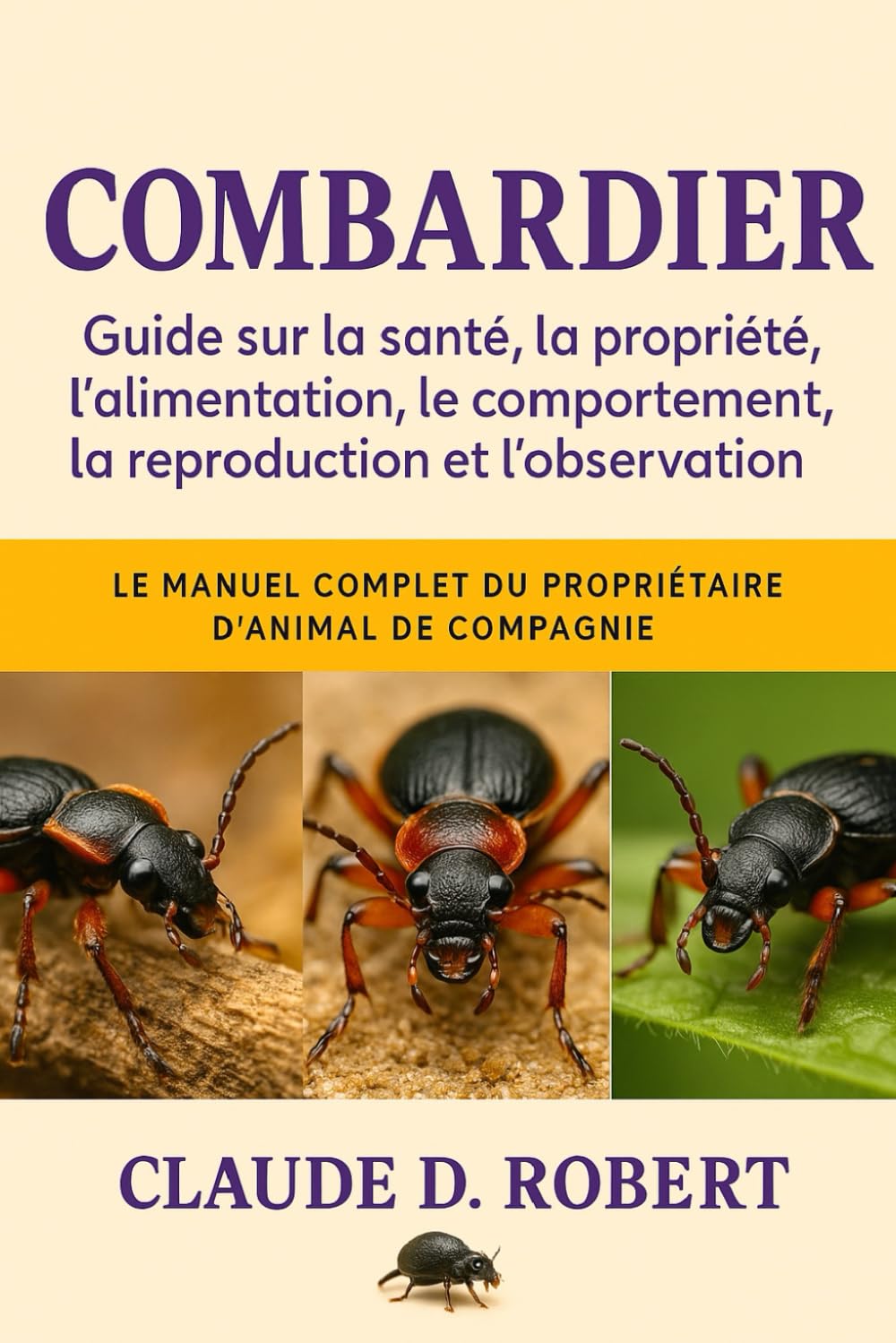 COMBARDIER: Le manuel complet du propriétaire d'animal de compagnie Guide sur la santé, la propriété, l'alimentation, le comportement, la reproduction et l'observation