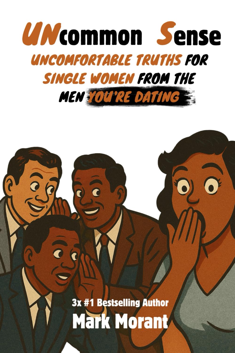 Uncommon Sense: Uncomfortable Truths for Single Women From The Men You're Dating