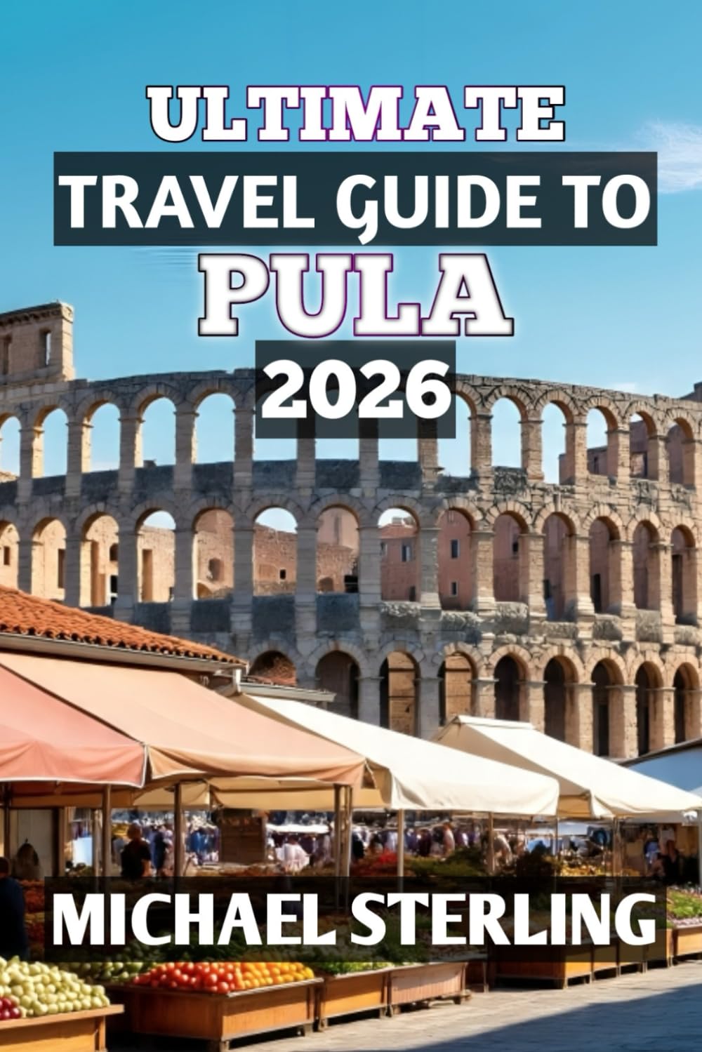 ULTIMATE TRAVEL GUIDE TO PULA 2026: “Discover Ancient Roman Wonders, Adriatic Beaches, and the Timeless Charm of Croatia’s Coastal Treasure”