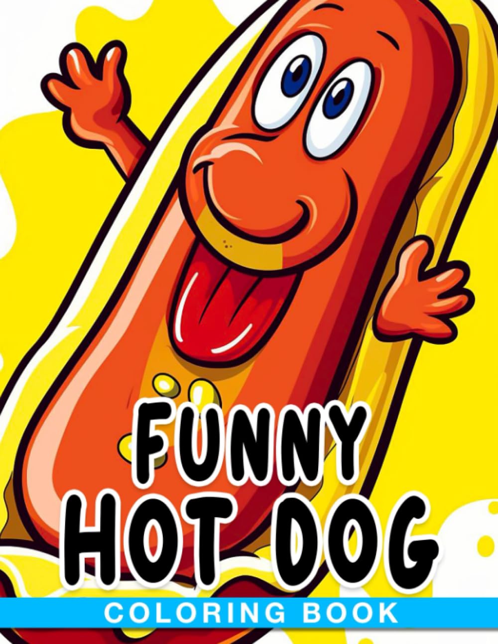 Funny Hot Dog Coloring Book: Food Puns Coloring Pages With Hilarious Illustrations For Kids, Adults, Teens To Have Fun And Relax