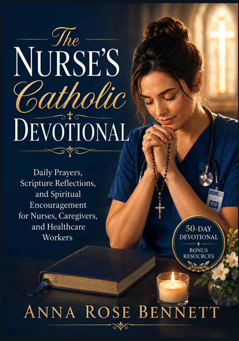 The Nurse’s Catholic Devotional: Daily Prayers, Scripture Reflections, and Spiritual Encouragement for Nurses, Caregivers, and Healthcare Workers
