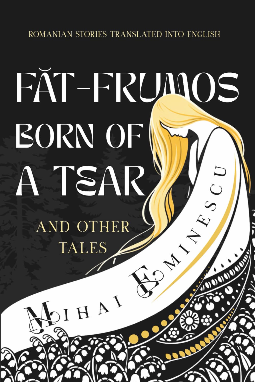 Făt-Frumos Born of a Tear and Other Tales: Romanian Stories by Mihai Eminescu, Translated into English