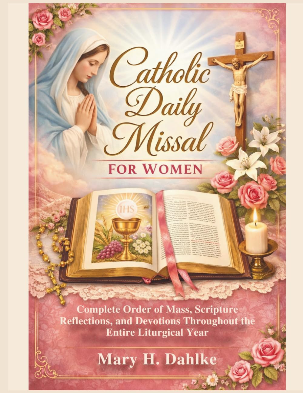CATHOLIC DAILY MISSAL FOR WOMEN: Complete Order of Mass, Scripture Reflections, and Devotions Throughout the Entire Liturgical Year