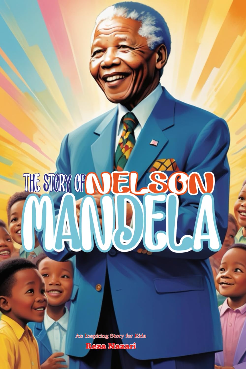 The Story of Nelson Mandela: An Inspiring Story for Kids