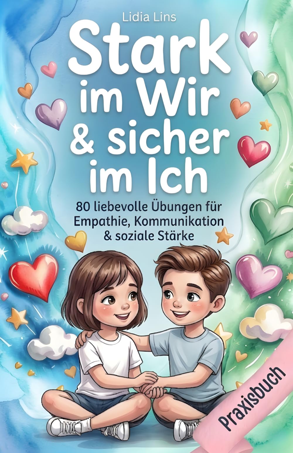 Soziale Kompetenz & Freundschaften für Kinder im Grundschulalter: 80 liebevolle Übungen für Empathie, Kommunikation & soziale Stärke – Das Mitmachbuch ... mit Herz & Verstand - Die Mitmachbuchreihe)