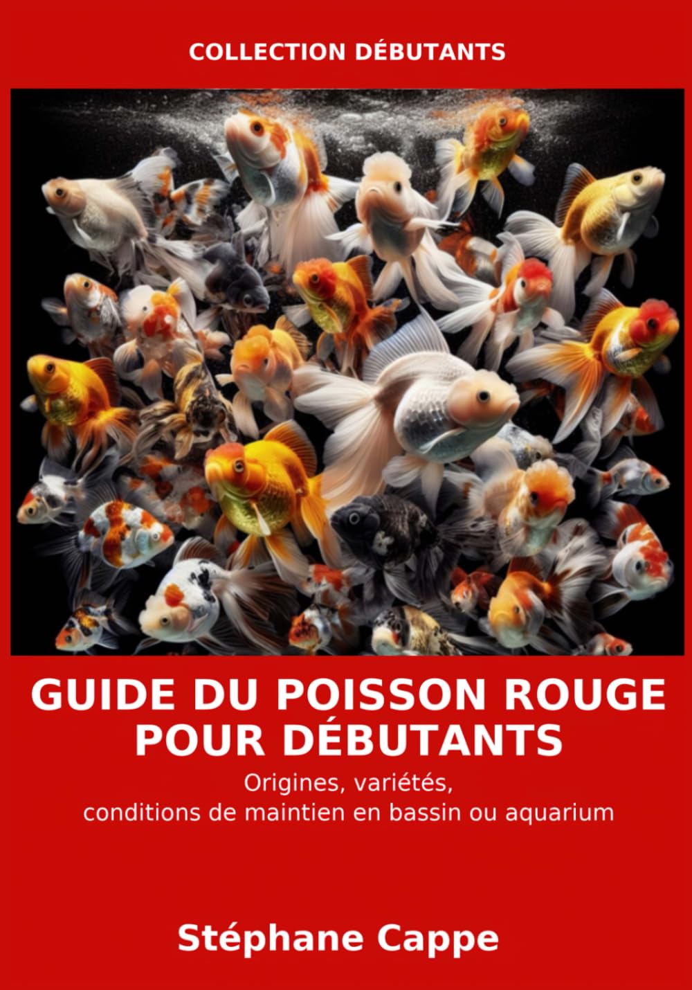 Guide du poisson rouge pour débutants: Origines, variétés, bien maintenir ses poissons rouges selon leurs besoins en bassin ou en aquarium (Bassin A à Z : Collection Débutants)
