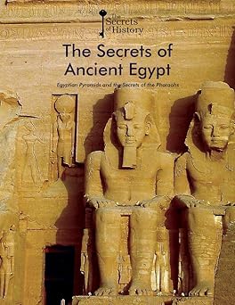The Secrets of Ancient Egypt: Egyptian Pyramids and the Secrets of the Pharaohs: Egyptian Pyramids and the Secrets of the Pharaohs (Secrets of History)-Wow! eBook