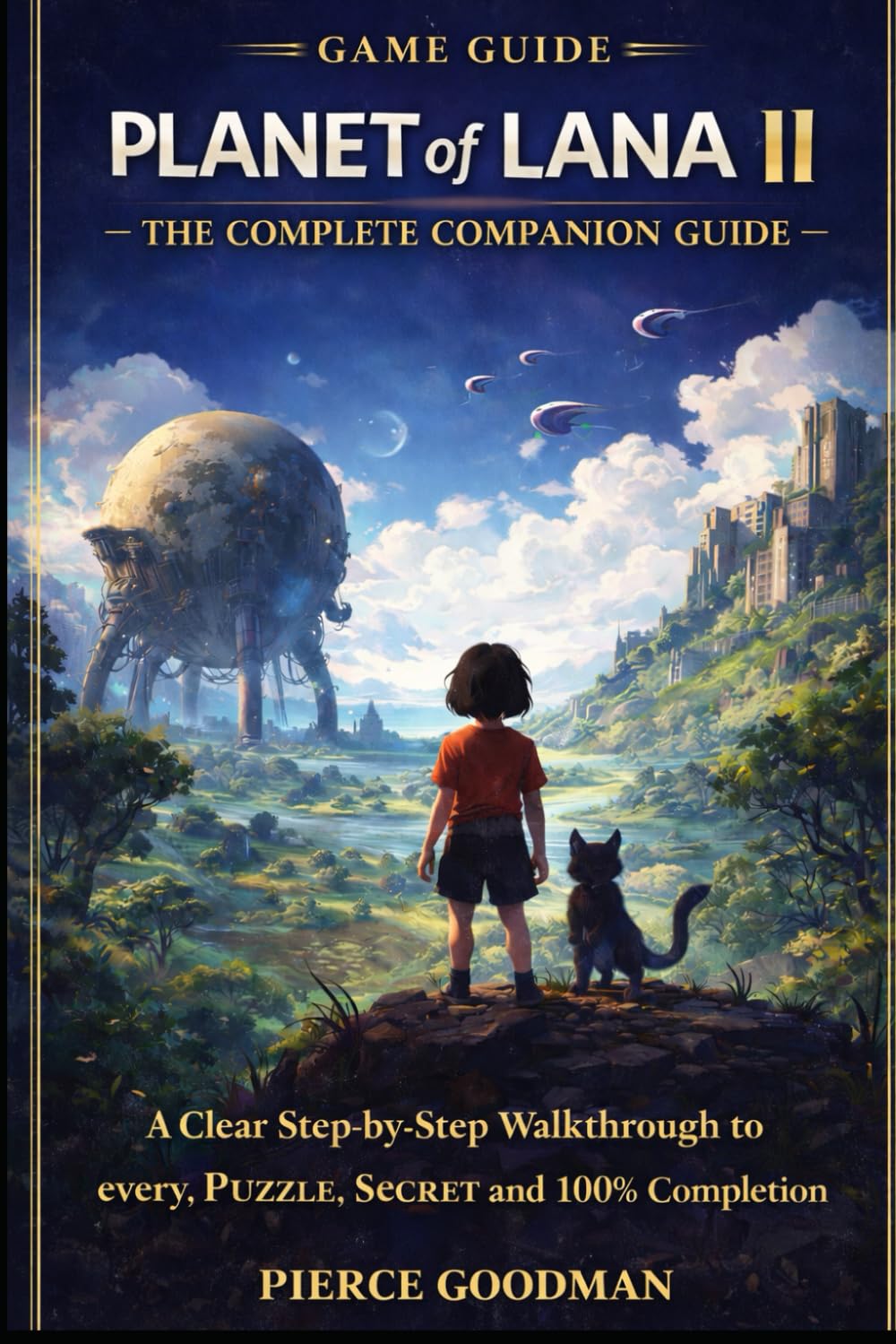 Planet of Lana II: The Complete Companion Guide: A Clear Step-by-Step Walkthrough to every, Puzzle, Secret and 100% Completion