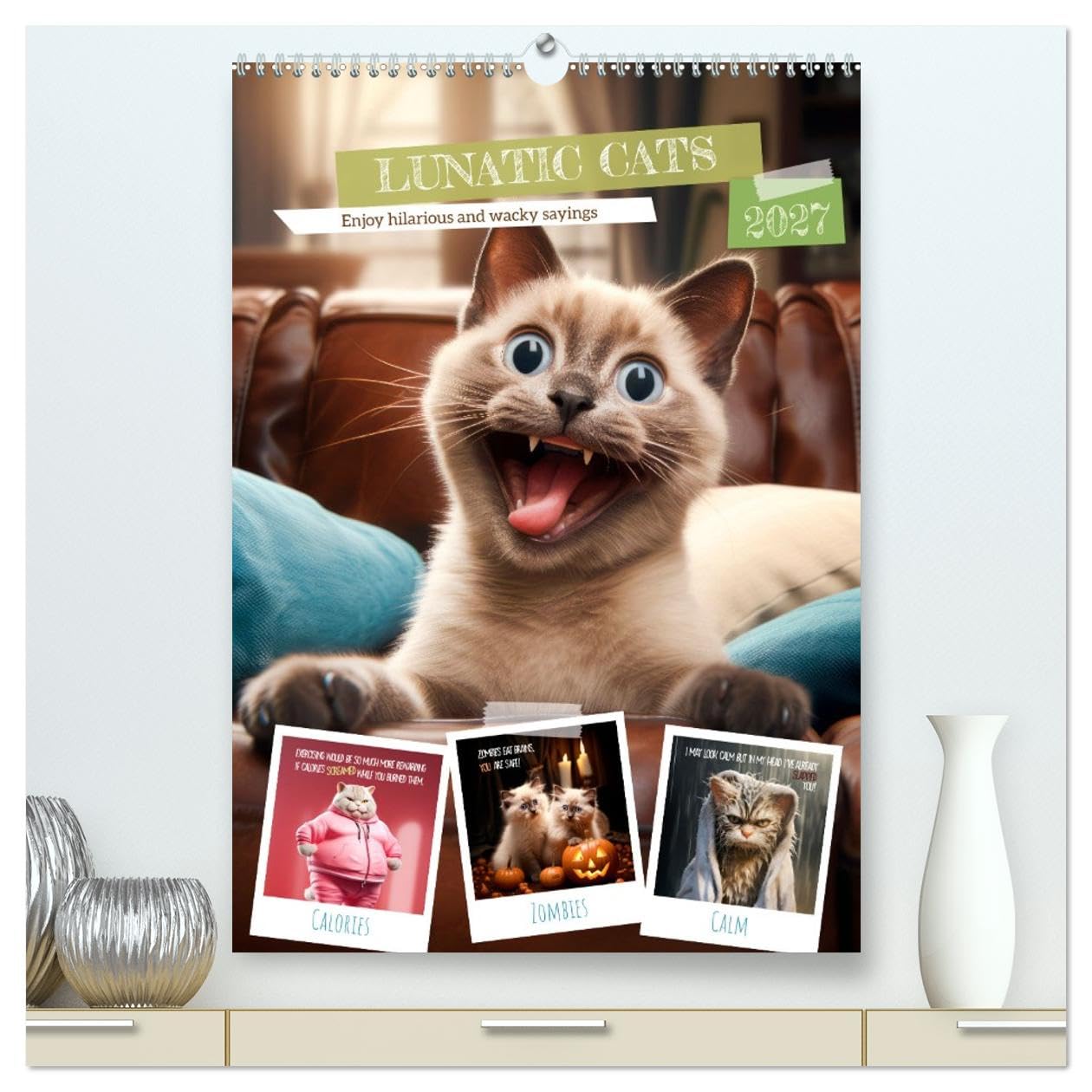 LUNATIC CATS Enjoy hilarious and wacky sayings (High Quality Premium Wall Calendar 2027 DIN A2 portrait),CALVENDO 12 Month Wall Calendar: Ironic furry friends with amusing quips