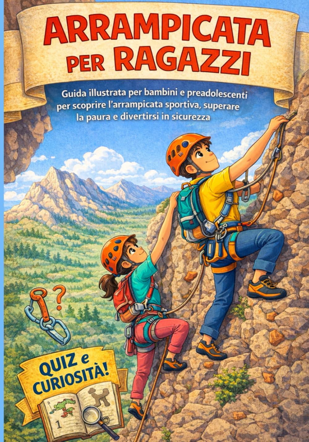 Arrampicata per ragazzi e ragazze: Guida illustrata per bambini e adolescenti per scoprire l’arrampicata sportiva, superare la paura e divertirsi in sicurezza