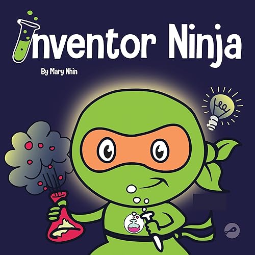 Inventor Ninja: A Children's Book About Creativity and Where Ideas Come From (Ninja Life Hacks, Book 2)