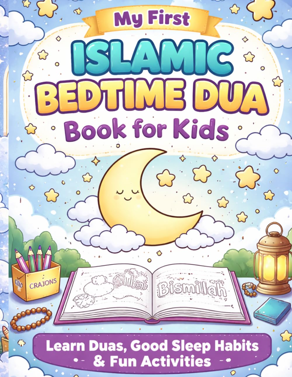 My First Islamic Bedtime Dua Book for Kids: A Fun Way to Learn Duas, Build Good Sleep Habits & Enjoy Coloring and Activities (Ages 3–7)