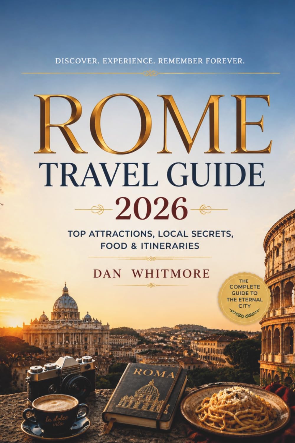 Rome Travel Guide 2026: Top Attractions, Local Secrets, Food & Itineraries