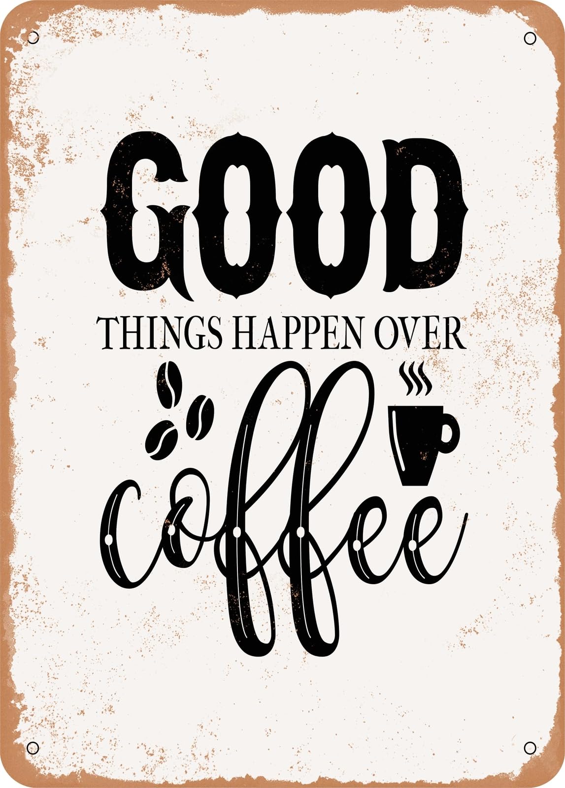Metal Sign - Good Things Happen Over Coffee - Vintage Rusty Look home decor