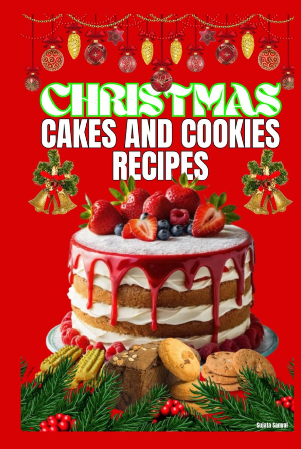 Christmas Cakes and Cookies Recipes: An easy recipe book with required ingredients and step by step baking process information.