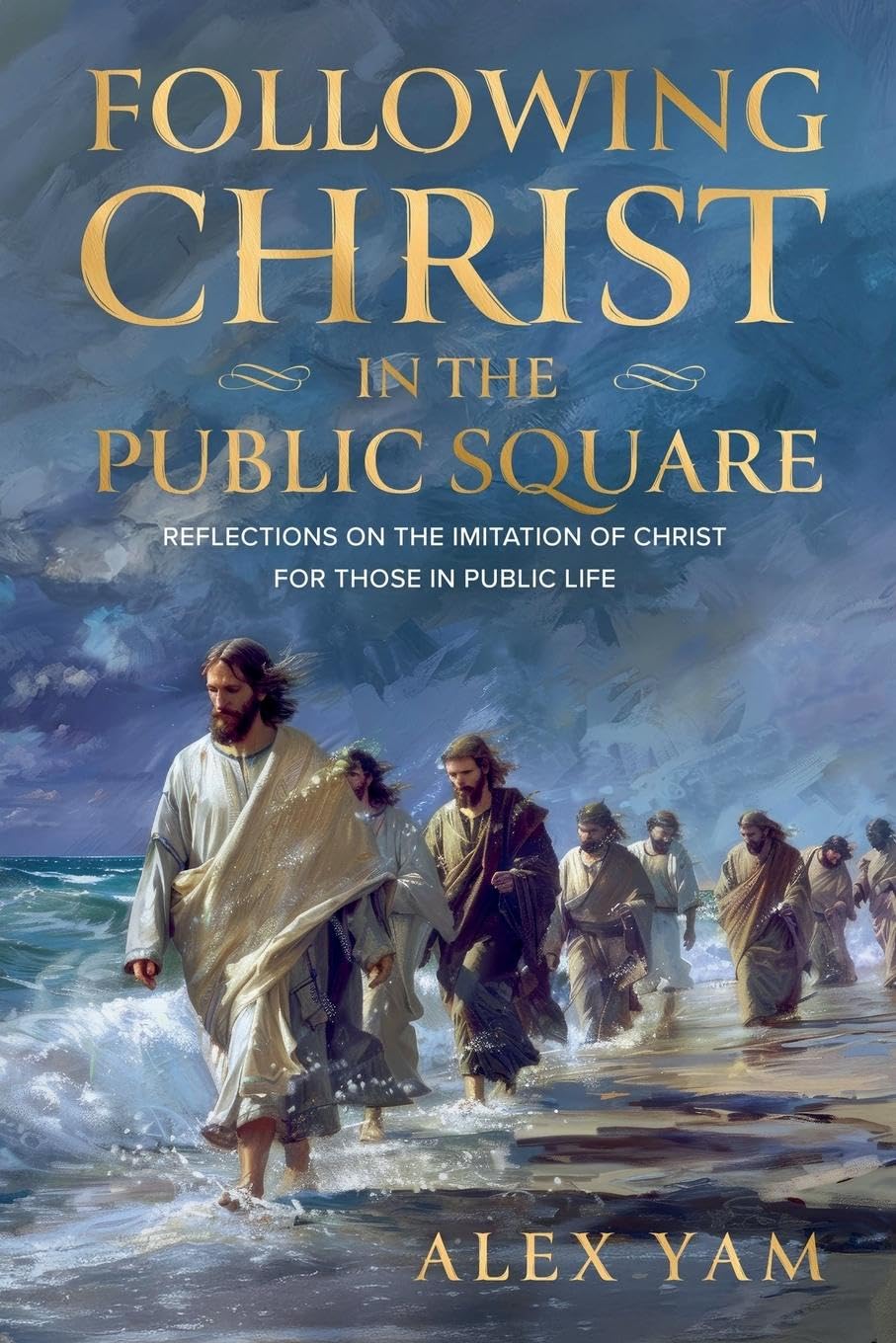 Following Christ in the Public Square: Reflections on the Imitation of Christ for those in Public Life: 1 (Faith in the Public Square)