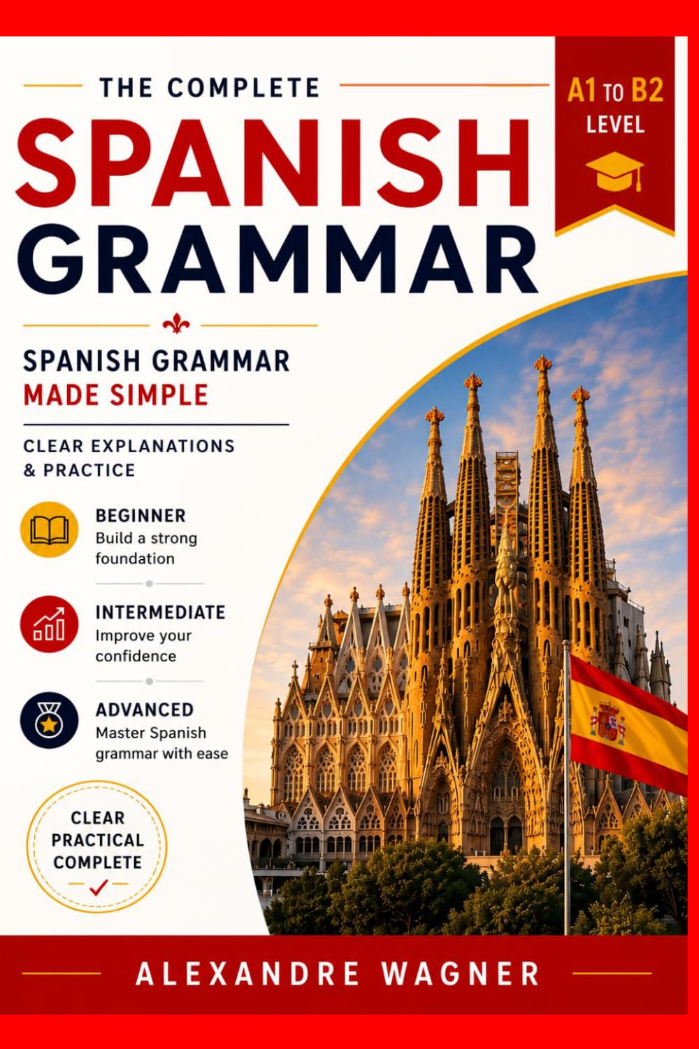 Complete Spanish Grammar - Beginner to Advanced: A1-B2 Levels - 80+ Lessons - Grammar - Vocabulary - Exercises