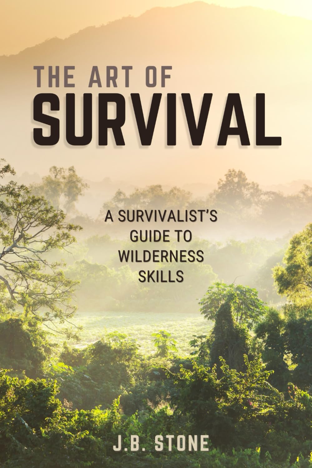 The Art of Survival: A Survivalist's Guide to Wilderness Skills