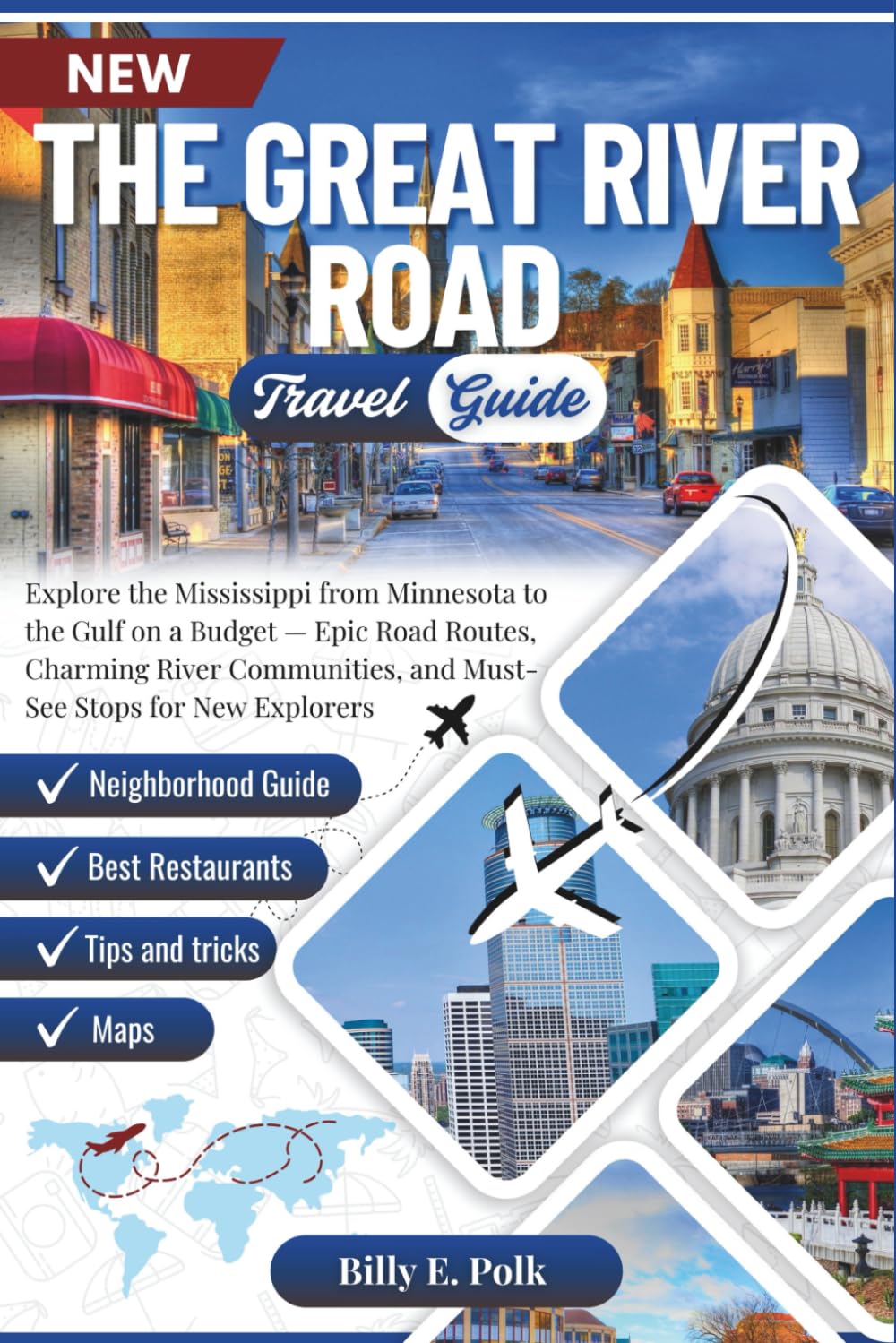 THE GREAT RIVER ROAD TRAVEL GUIDE 2025 - 2026: Explore the Mississippi from Minnesota to the Gulf on a Budget — Epic Road Routes, Charming River Communities, and Must-See Stops for New Explorers