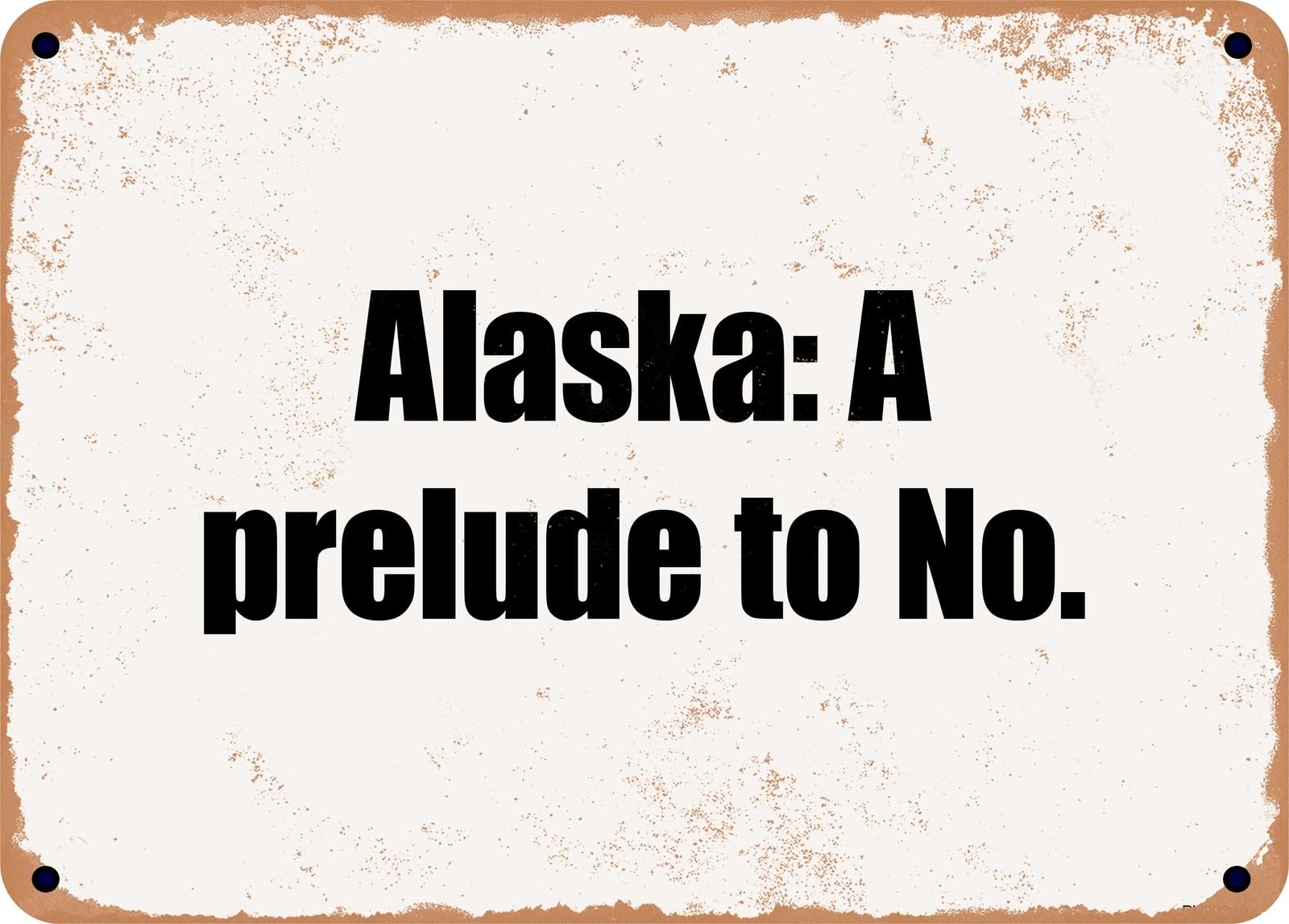 Miaomansenstore Metal Sign - Alaska: A Prelude To No Home Decor