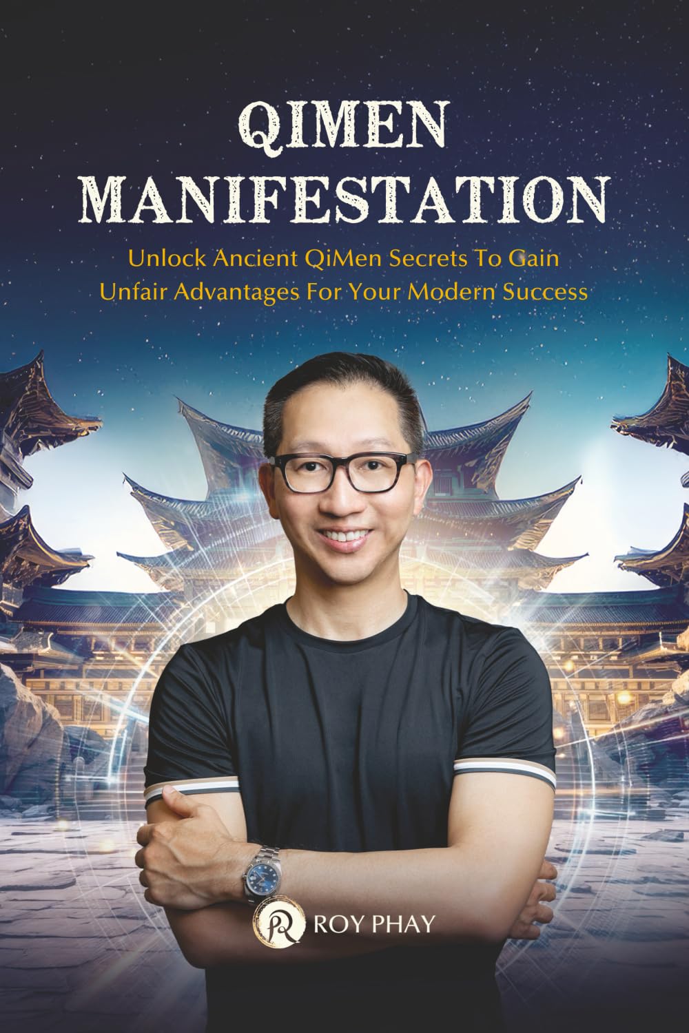 QiMen Manifestation: Unlock Ancient QiMen Secrets To Gain Unfair Advantages For Your Modern Success