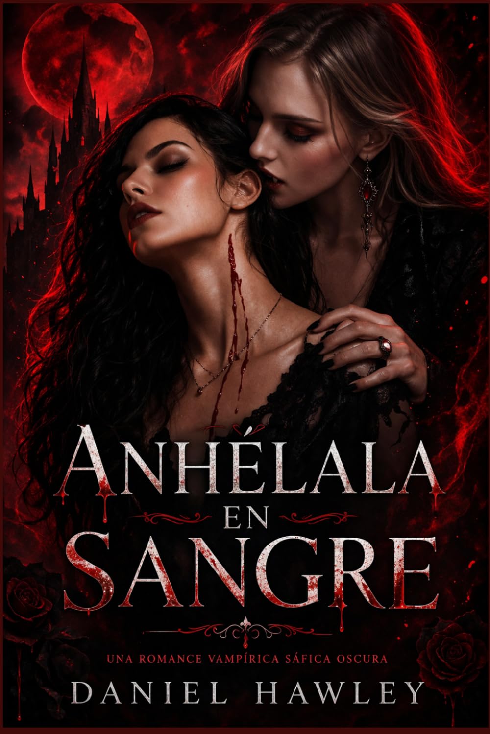 Anhélala En Sangre: Un Romance Vampírico Oscuro y Sáfico (Inmortal Obsesiva, Humana Desafiante, De Enemigos a Amantes, Vínculo Forzado, Alta Intensidad)
