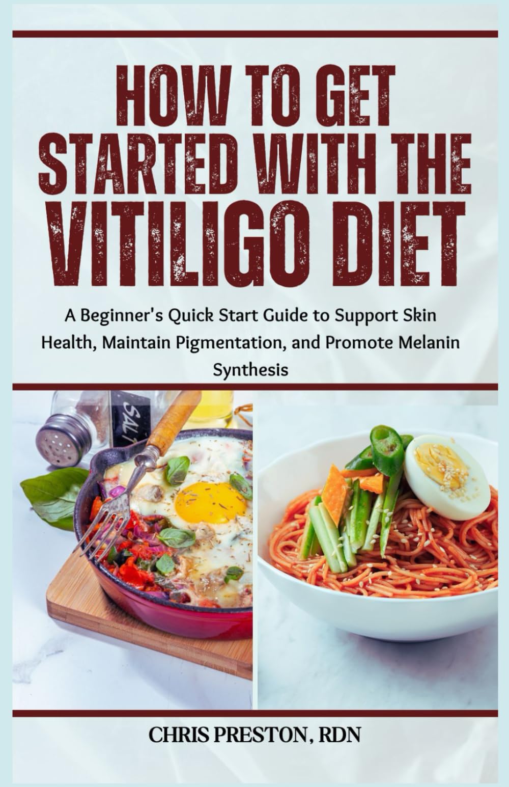 How to Get Started with the Vitiligo Diet: A Beginner's Quick Start Guide to Support Skin Health, Maintain Pigmentation, and Promote Melanin Synthesis