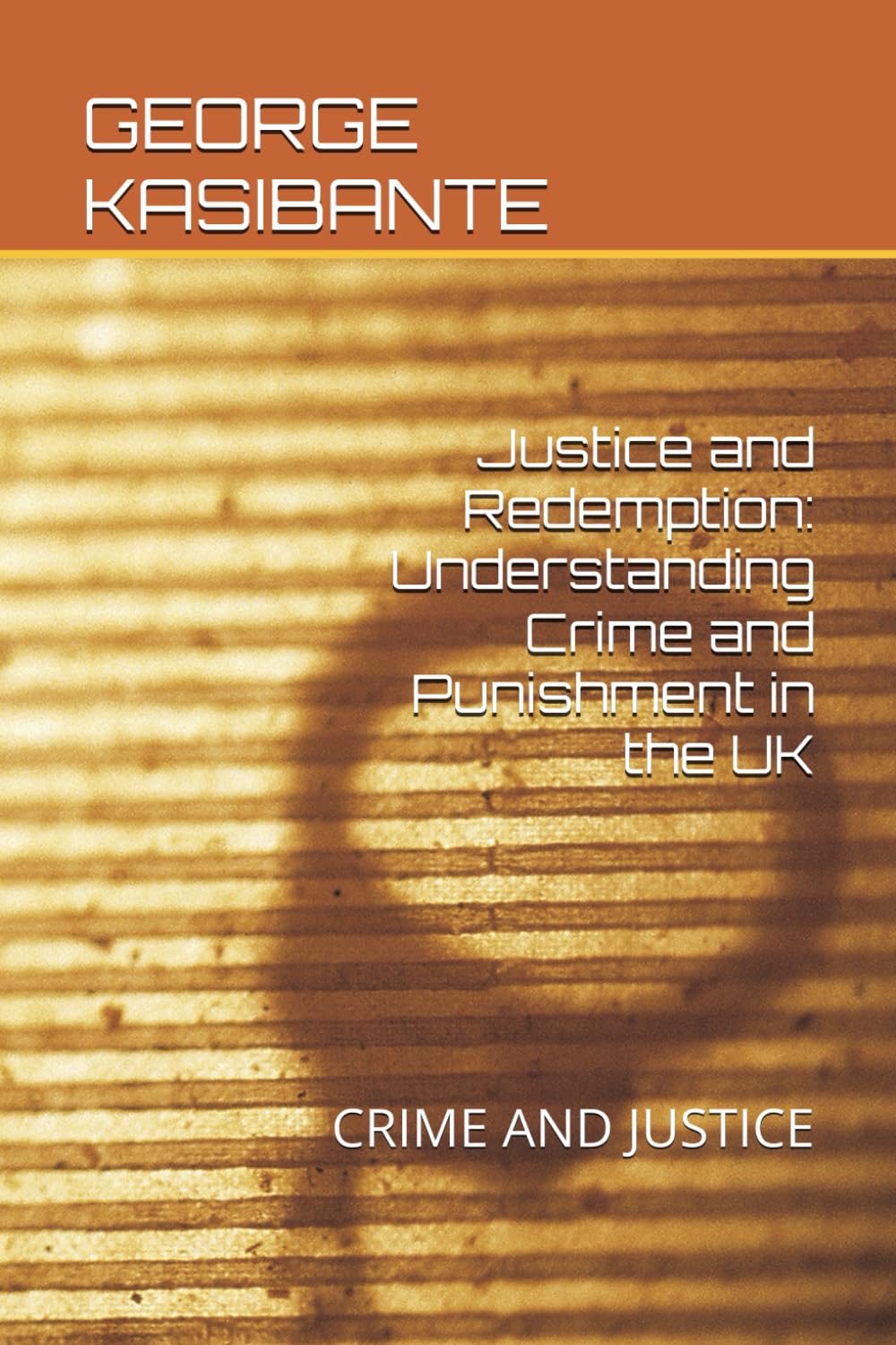 Justice and Redemption: Understanding Crime and Punishment in the UK: CRIME AND JUSTICE