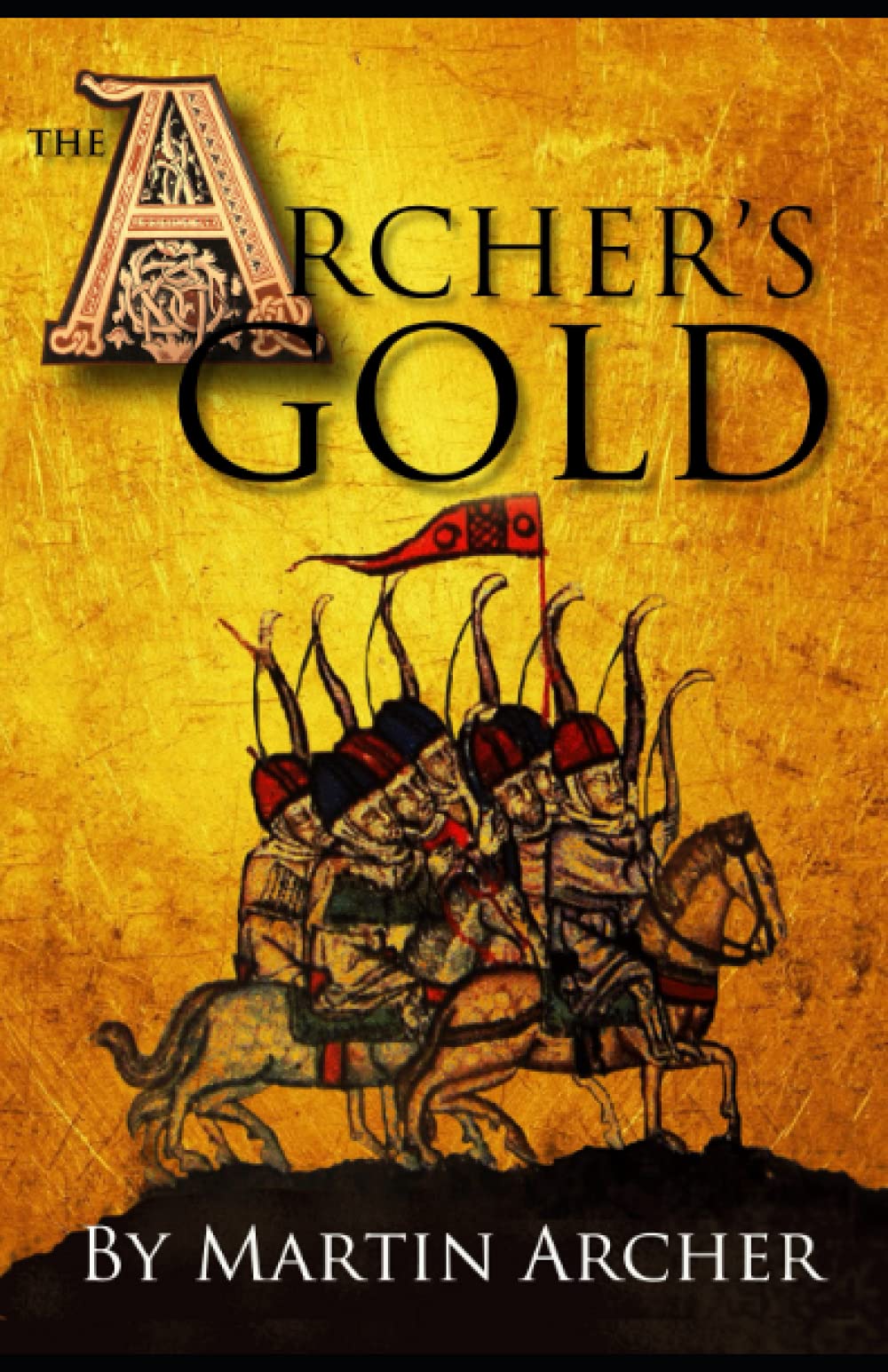 The Archers Gold: Medieval Military fiction: A Novel about Wars, Knights, Pirates, and Crusaders in The Years of the Feudal Middle ages of William ... Magna Carta.: 7 (The Company of Archers saga)