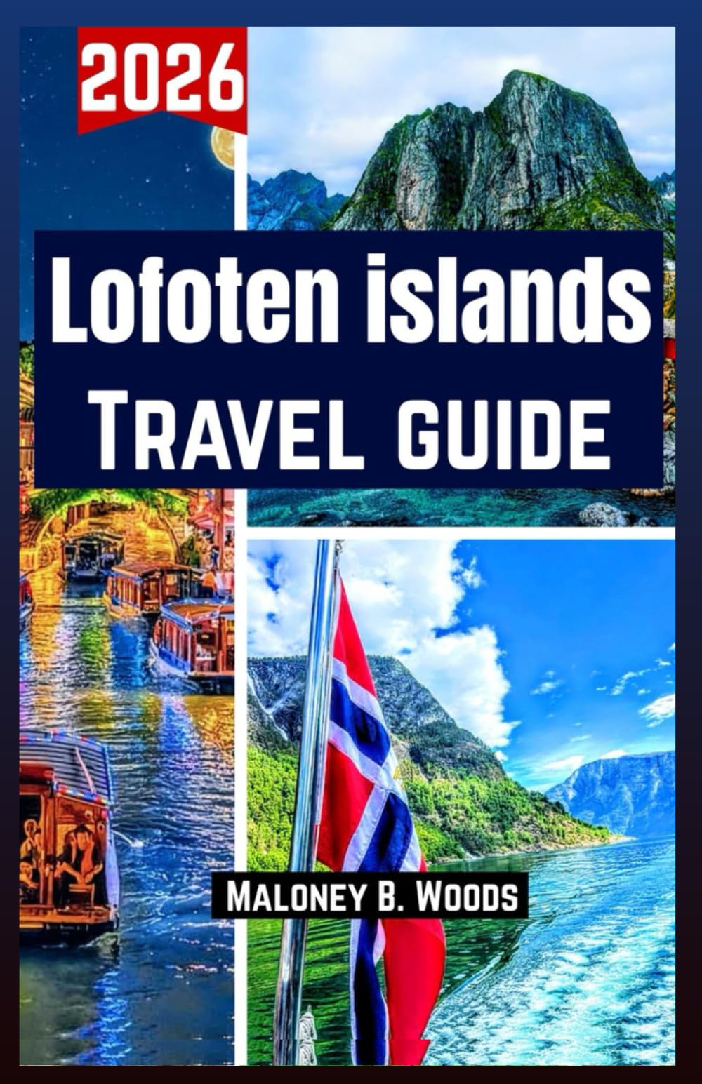 LOFOTEN ISLANDS TRAVEL GUIDE 2026: Traveler’s Guidebook with Itineraries, Village Walks, Hiking Routes, Photo Stops & Tides