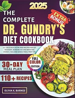 The Complete Dr. Gundry’s Diet Cookbook 2025: 110+ Delicious Lectin-Free Recipes for Gut Recovery, Burning Fat and Boosting Energy, Includes Weekly Meal Prep Tips