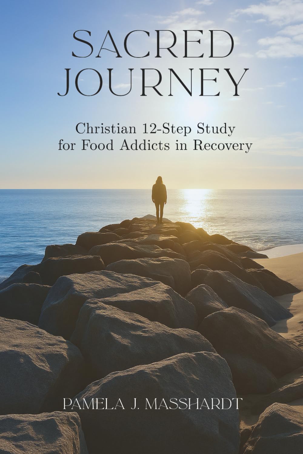 Sacred Journey: Christian 12-Step Study for Food Addicts in Recovery (Full of Faith Christian 12-Step Recovery for Food Addicts Series)