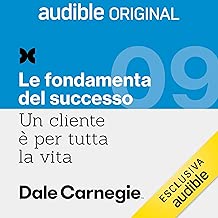 Essere persuasivi e convincenti nell'esporre una soluzione: Un cliente è per tutta la vita 9. Le fondamenta del successo