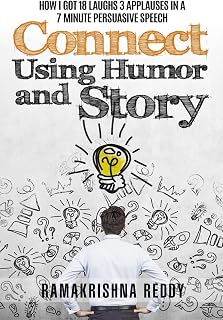 Connect Using Humor and Story: How I Got 18 Laughs 3 Applauses in a 7 Minute Persuasive Speech (Public Speaking Super Pack)