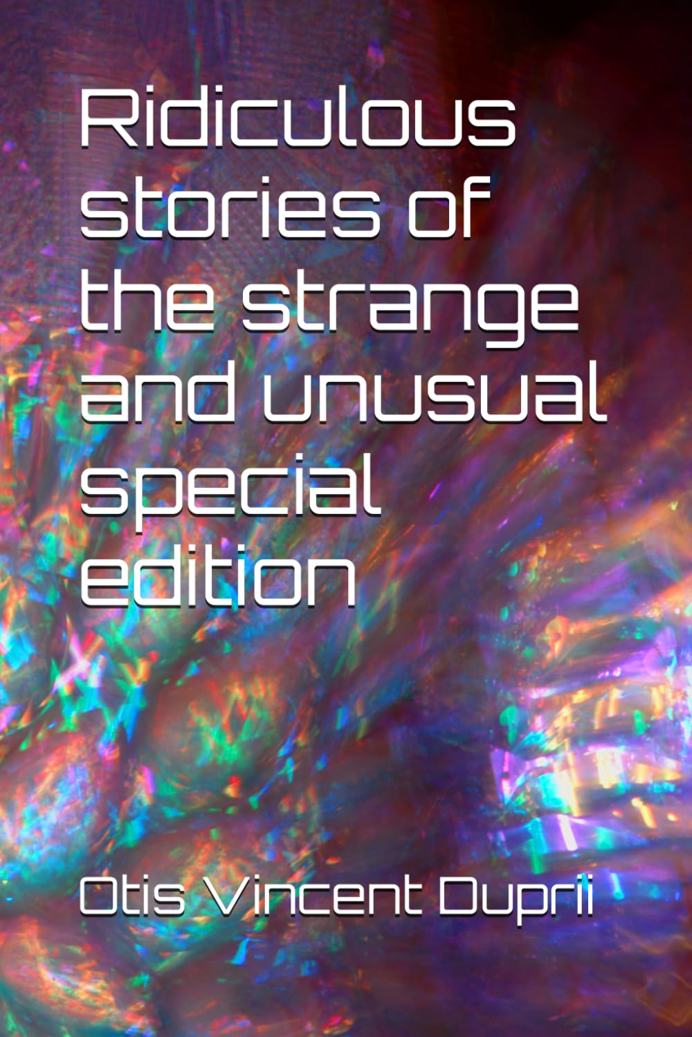 Ridiculous stories of the strange and unusual special edition