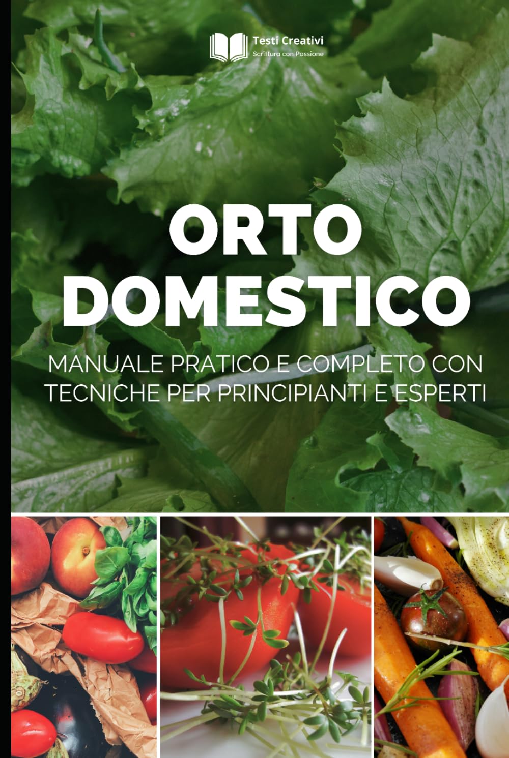 Orto Domestico: Manuale Pratico e Completo con Tecniche per Principianti e Esperti (Coltivazione, Botanica e Giardinaggio Pratico)