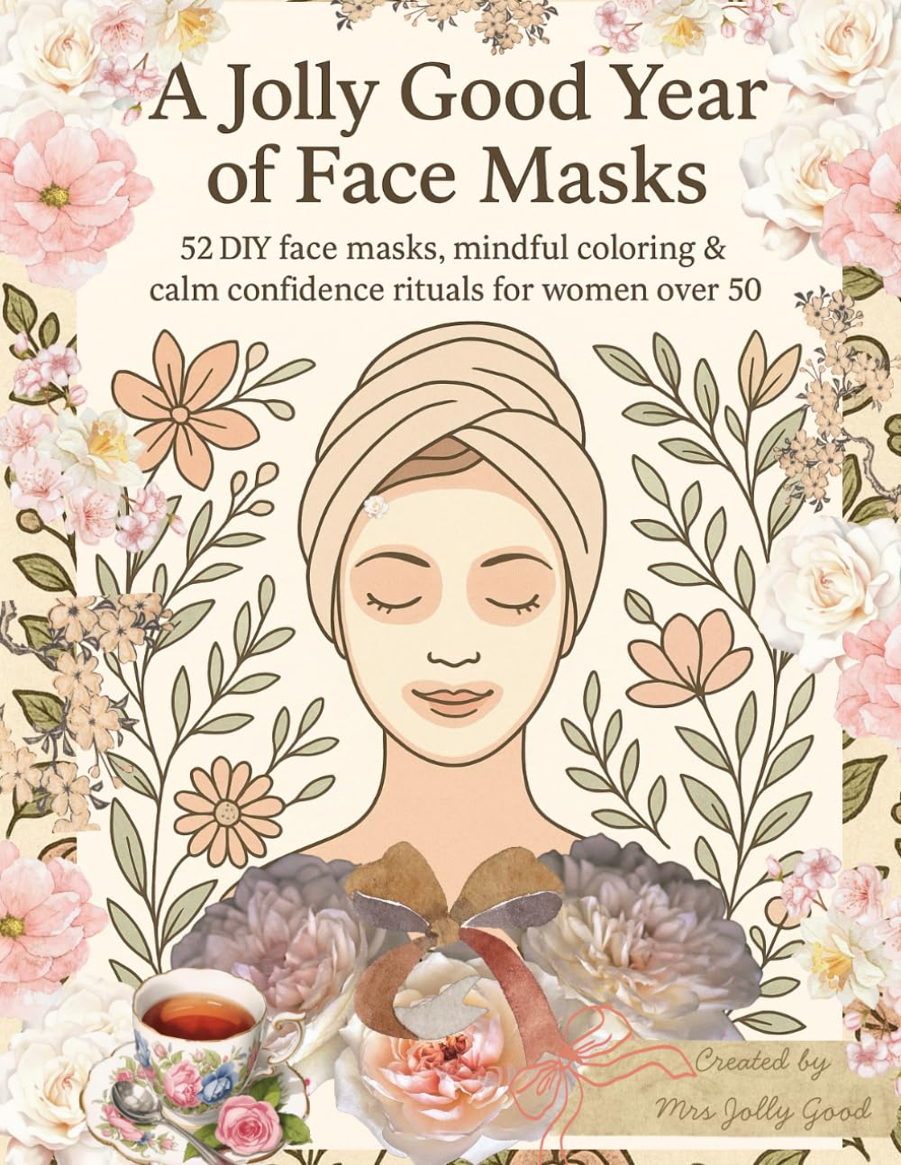 A Jolly Good Year of Face Masks: 52 DIY face masks, mindful coloring & calm confidence rituals for women over 50 (Mrs Jolly Good Coloring Books)