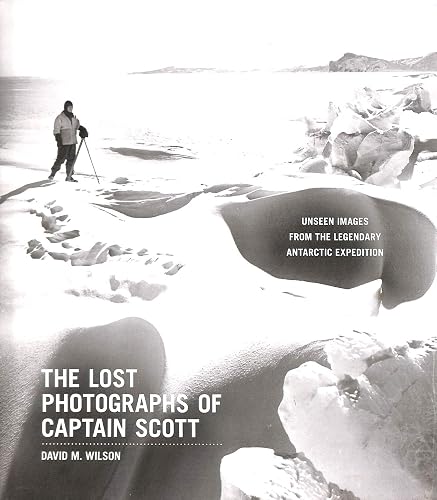The Lost Photographs of Captain Scott: Unseen Images from the Legendary Antarctic Expedition