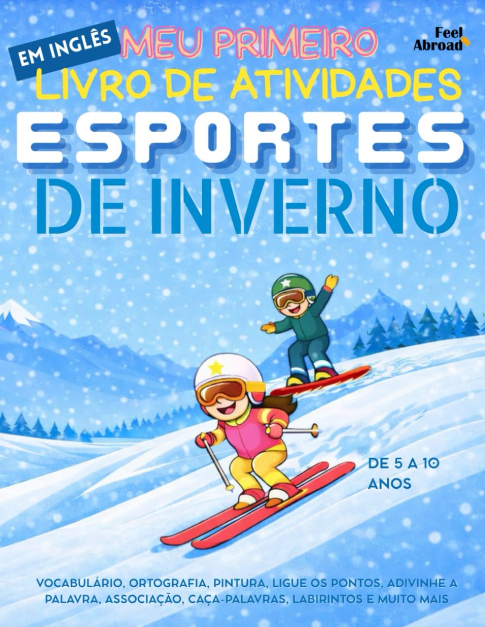 Meu Primeiro Livro de Atividades em Inglês: Esportes de Inverno – Vocabulário, Ortografia, Pintura, Ligue os Pontos, Adivinhe a Palavra, Associação, ... de 5 a 10 Anos – Perfeito para Falantes)
